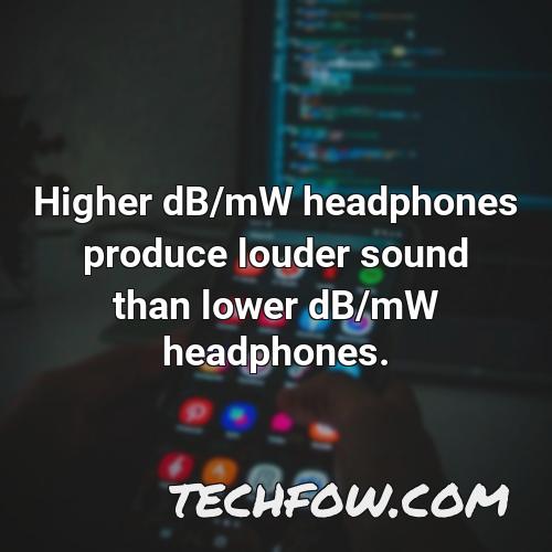 higher db mw headphones produce louder sound than lower db mw headphones