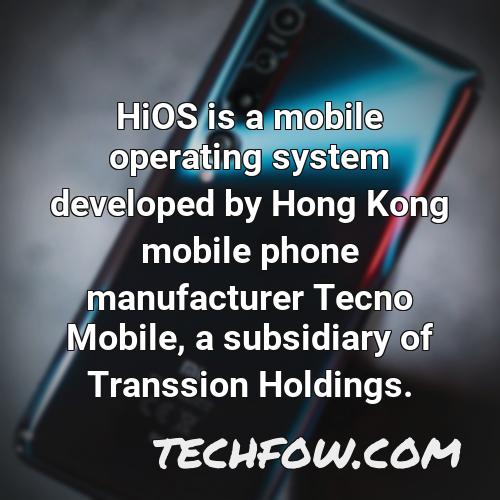 hios is a mobile operating system developed by hong kong mobile phone manufacturer tecno mobile a subsidiary of transsion holdings