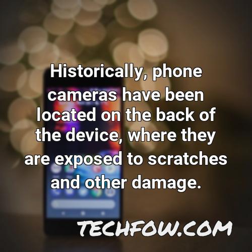 historically phone cameras have been located on the back of the device where they are exposed to scratches and other damage