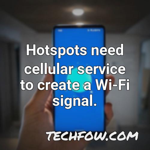 hotspots need cellular service to create a wi fi signal