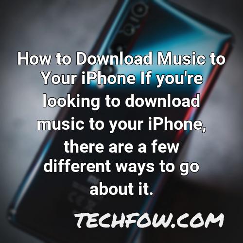 how to download music to your iphone if you re looking to download music to your iphone there are a few different ways to go about it