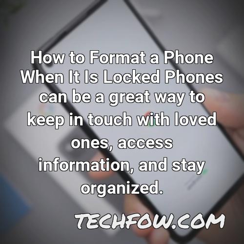 how to format a phone when it is locked phones can be a great way to keep in touch with loved ones access information and stay organized