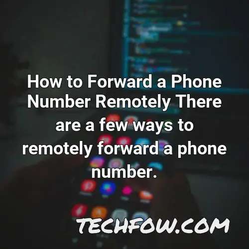 how to forward a phone number remotely there are a few ways to remotely forward a phone number