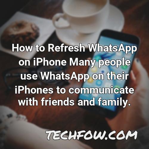 how to refresh whatsapp on iphone many people use whatsapp on their iphones to communicate with friends and family
