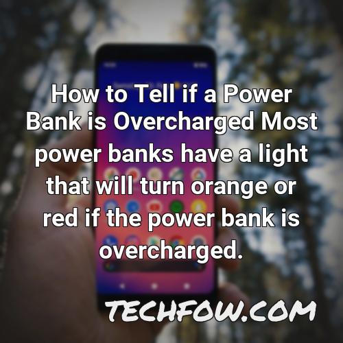 how to tell if a power bank is overcharged most power banks have a light that will turn orange or red if the power bank is overcharged
