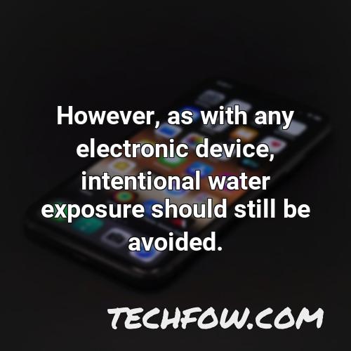 however as with any electronic device intentional water exposure should still be avoided