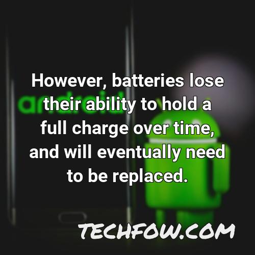 however batteries lose their ability to hold a full charge over time and will eventually need to be replaced