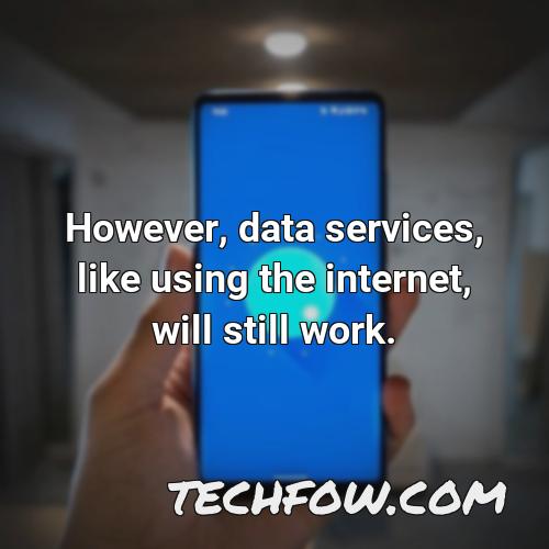 however data services like using the internet will still work