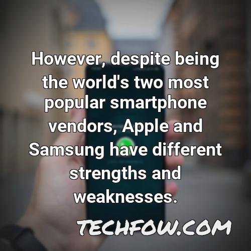 however despite being the world s two most popular smartphone vendors apple and samsung have different strengths and weaknesses