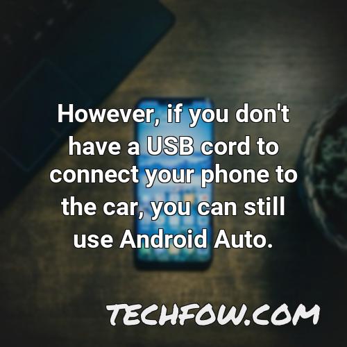 however if you don t have a usb cord to connect your phone to the car you can still use android auto