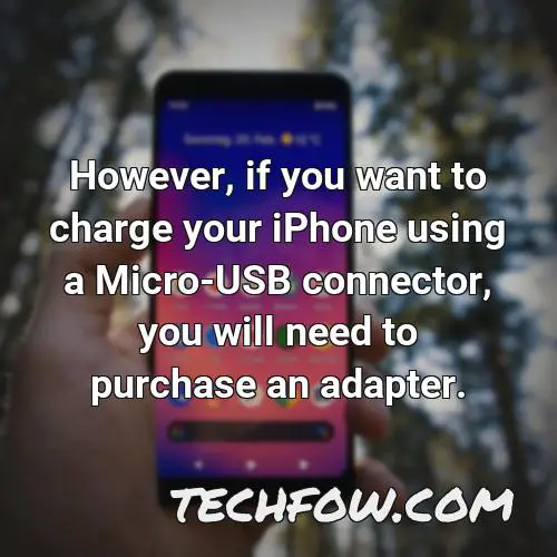 however if you want to charge your iphone using a micro usb connector you will need to purchase an adapter