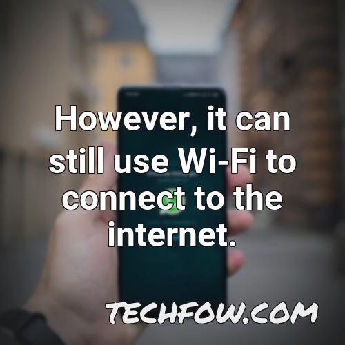 however it can still use wi fi to connect to the internet