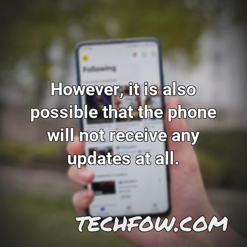 however it is also possible that the phone will not receive any updates at all