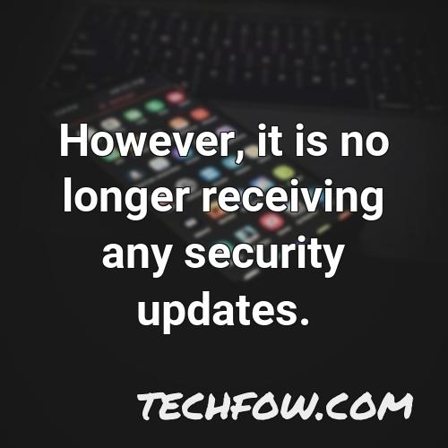 however it is no longer receiving any security updates