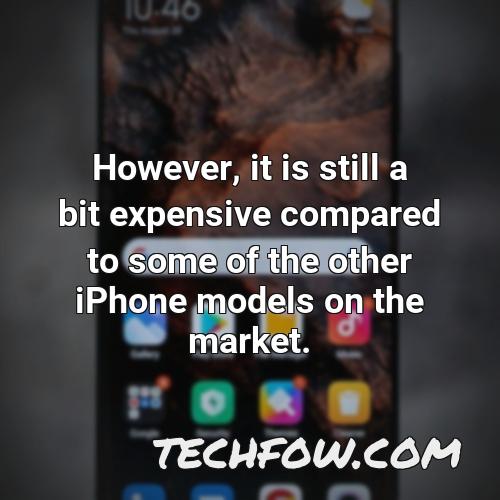 however it is still a bit expensive compared to some of the other iphone models on the market