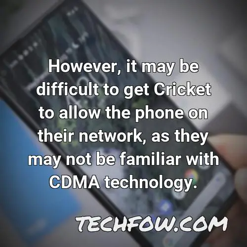 however it may be difficult to get cricket to allow the phone on their network as they may not be familiar with cdma technology