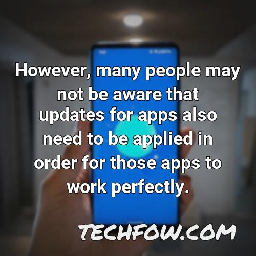 however many people may not be aware that updates for apps also need to be applied in order for those apps to work perfectly