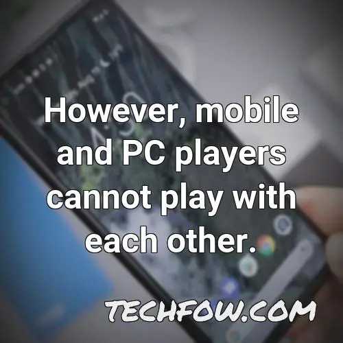 however mobile and pc players cannot play with each other