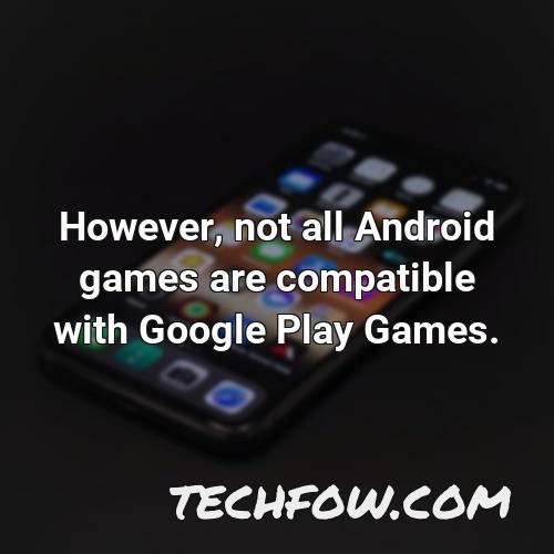 however not all android games are compatible with google play games