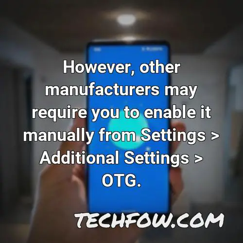 however other manufacturers may require you to enable it manually from settings additional settings otg