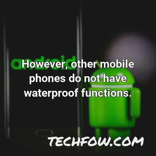however other mobile phones do not have waterproof functions