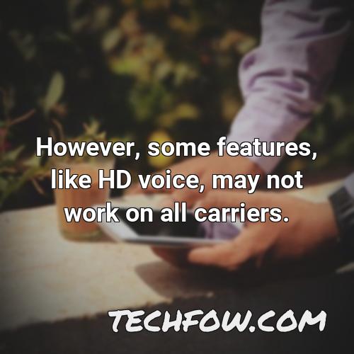 however some features like hd voice may not work on all carriers