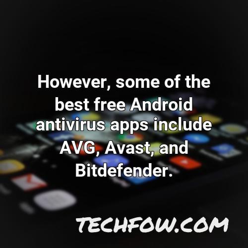 however some of the best free android antivirus apps include avg avast and bitdefender