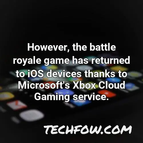 however the battle royale game has returned to ios devices thanks to microsoft s xbox cloud gaming service