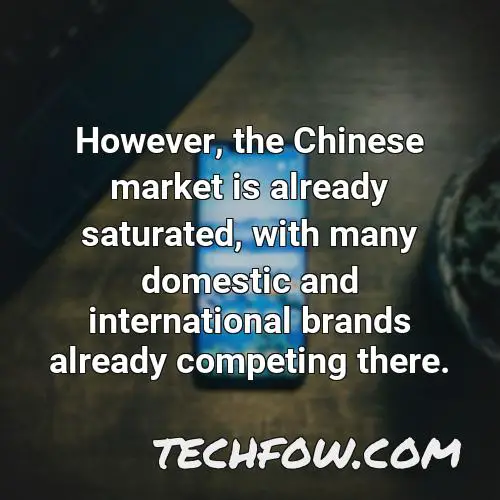 however the chinese market is already saturated with many domestic and international brands already competing there