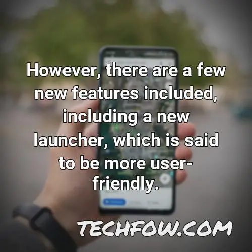 however there are a few new features included including a new launcher which is said to be more user friendly