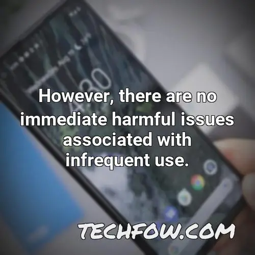 however there are no immediate harmful issues associated with infrequent use