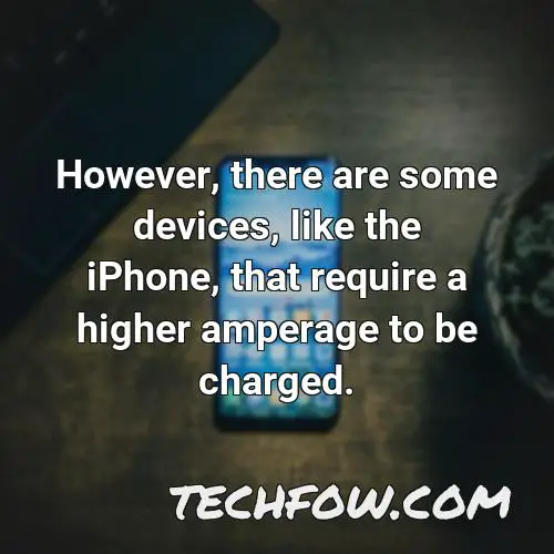 however there are some devices like the iphone that require a higher amperage to be charged