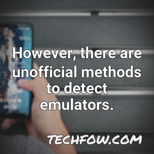 however there are unofficial methods to detect emulators