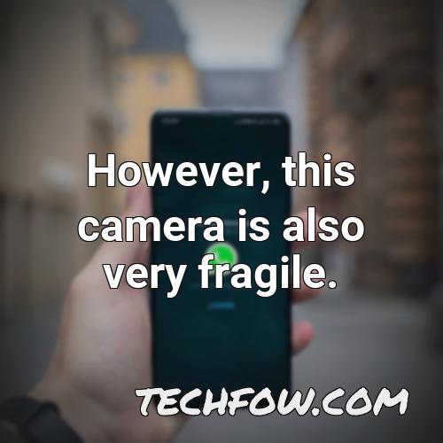 however this camera is also very fragile