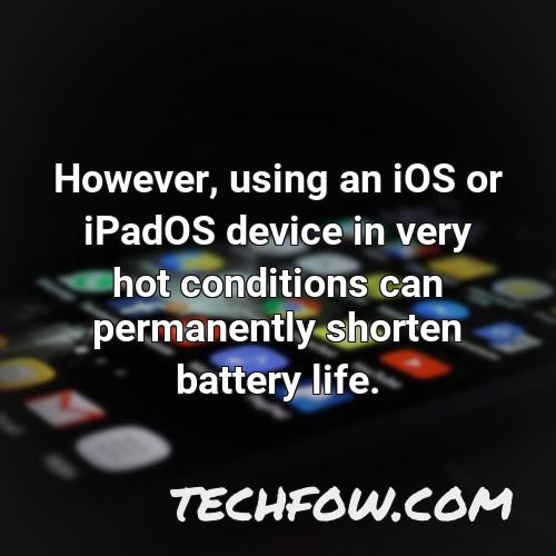 however using an ios or ipados device in very hot conditions can permanently shorten battery life