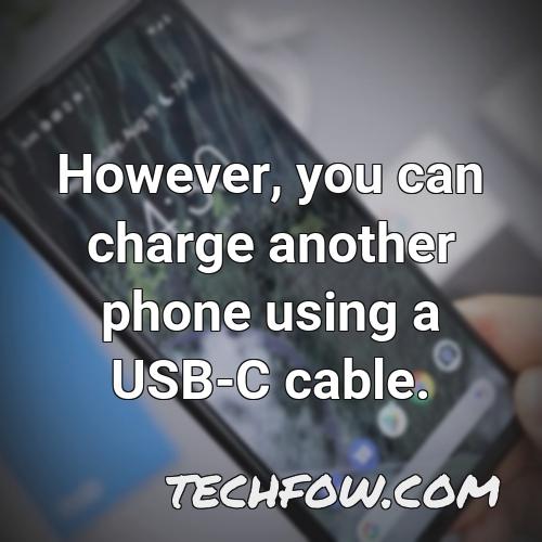 however you can charge another phone using a usb c cable