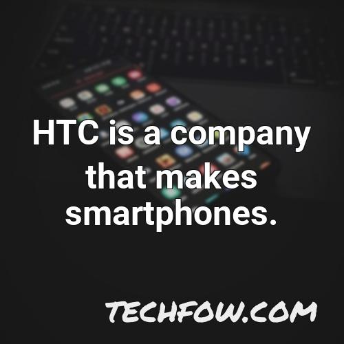 htc is a company that makes smartphones