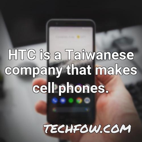 htc is a taiwanese company that makes cell phones