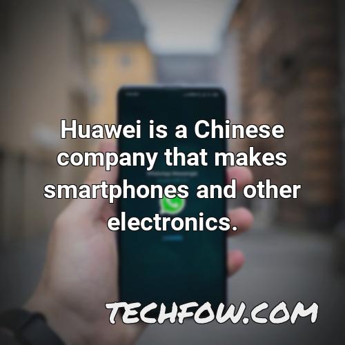huawei is a chinese company that makes smartphones and other electronics