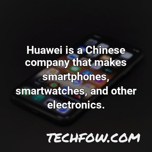 huawei is a chinese company that makes smartphones smartwatches and other electronics