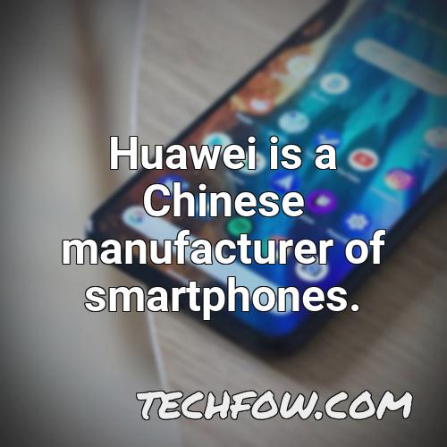 huawei is a chinese manufacturer of smartphones