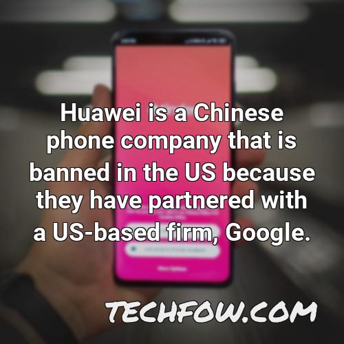 huawei is a chinese phone company that is banned in the us because they have partnered with a us based firm google