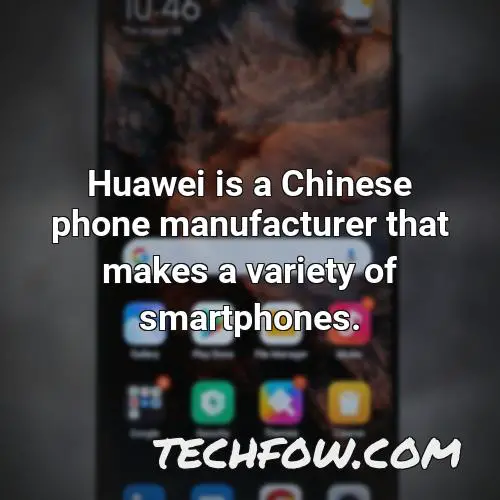 huawei is a chinese phone manufacturer that makes a variety of smartphones