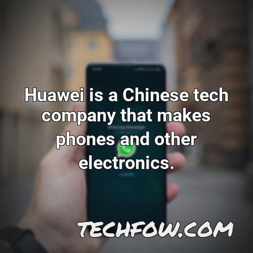 huawei is a chinese tech company that makes phones and other electronics