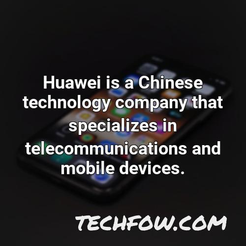 huawei is a chinese technology company that specializes in telecommunications and mobile devices