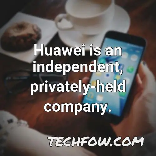 huawei is an independent privately held company