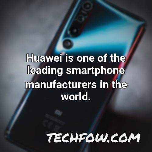 huawei is one of the leading smartphone manufacturers in the world