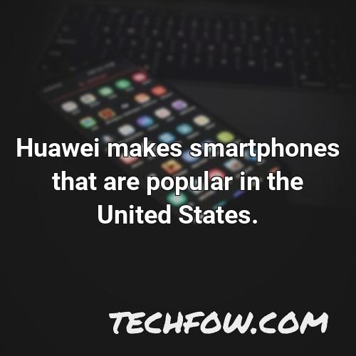 huawei makes smartphones that are popular in the united states