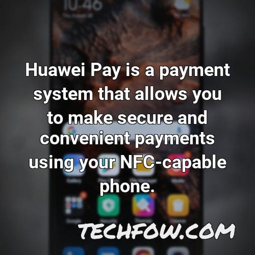 huawei pay is a payment system that allows you to make secure and convenient payments using your nfc capable phone