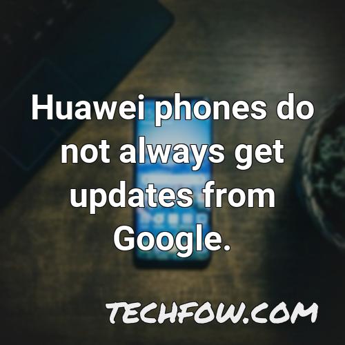 huawei phones do not always get updates from google